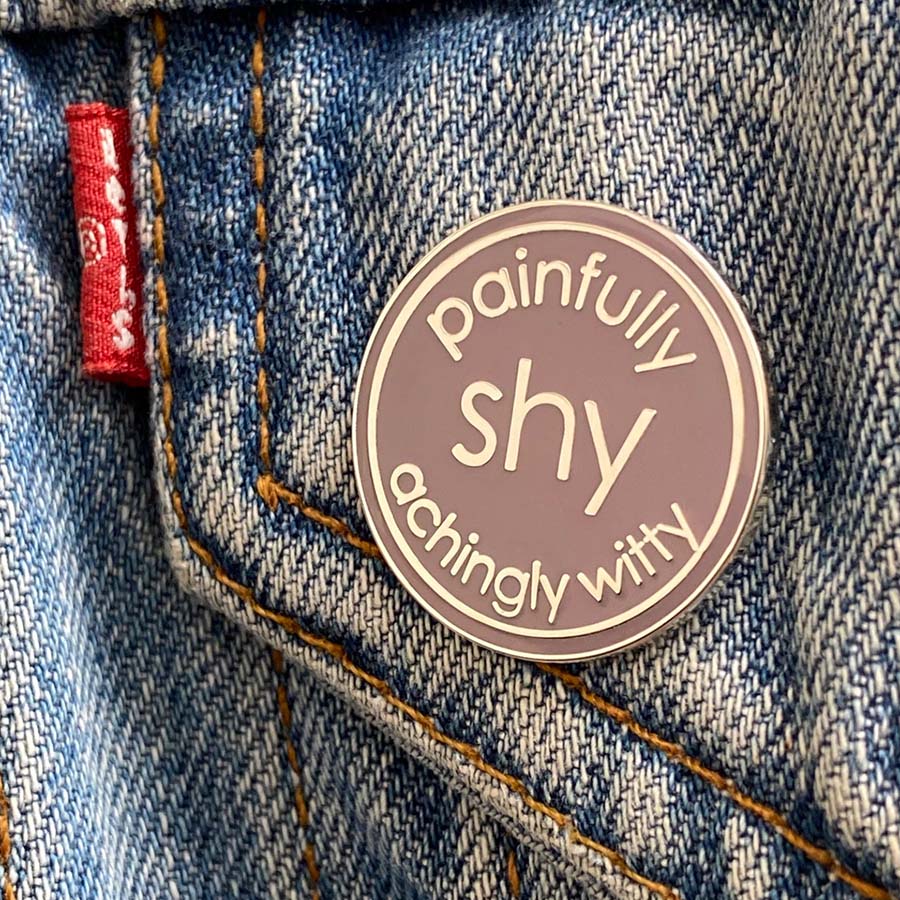 Painfully Shy Achingly Witty Enamel Pin