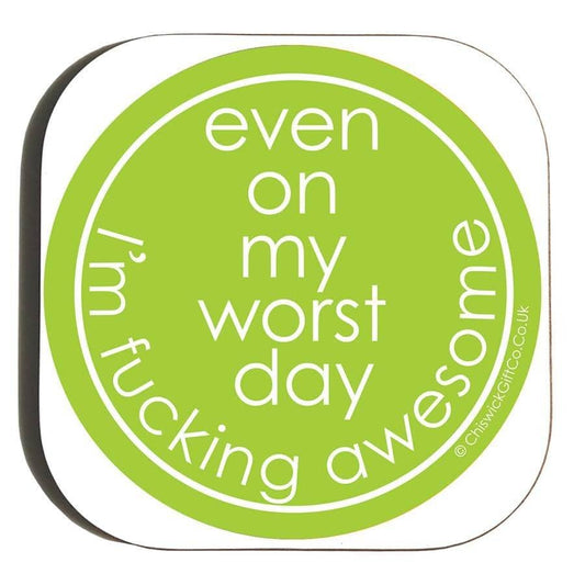 Even On My Worst Day I'm Fucking Awesome Coaster