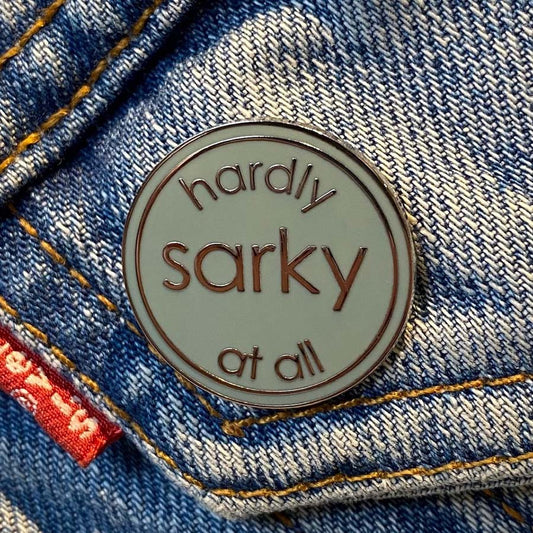 Hardly Sarky At All Enamel Pin