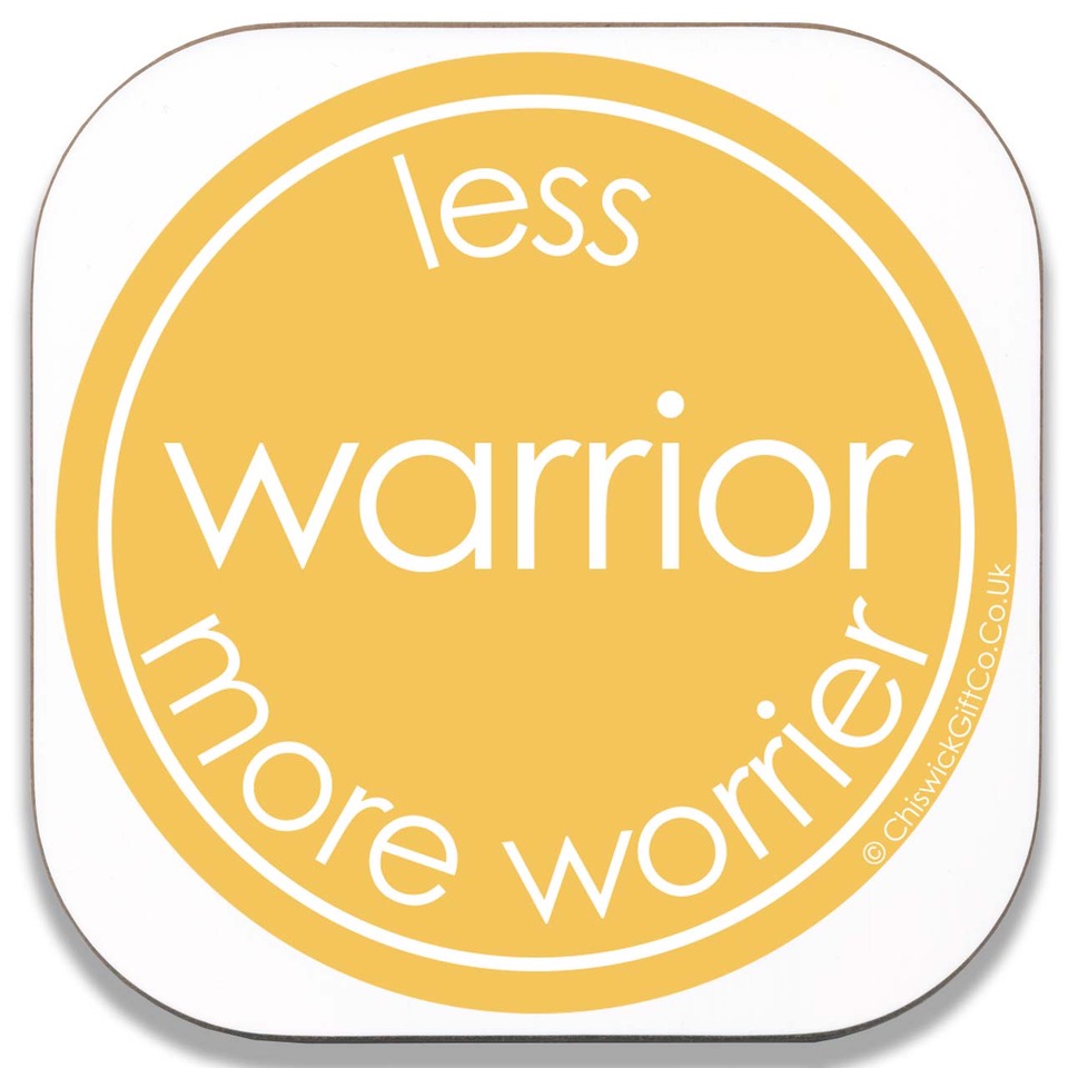 Less Warrior More Worrier Coaster